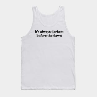 It's Always Darkest Before the Dawn Tank Top